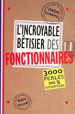 Couverture du livre L'Incroyable Bêtisier des fonctionnaires