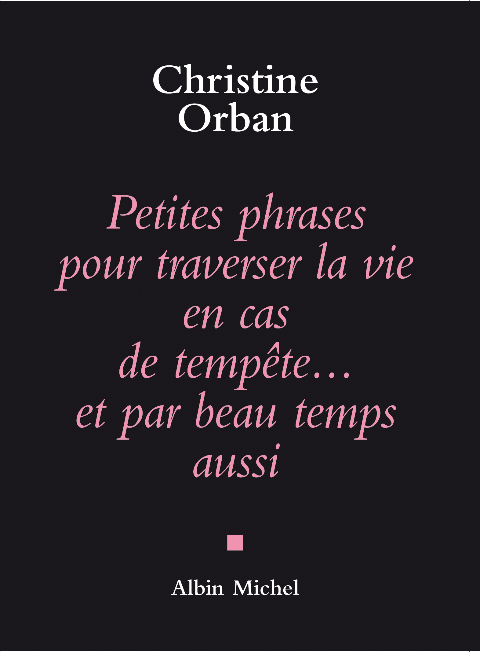 Couverture du livre Petites Phrases pour traverser la vie en cas de tempête...et par beau temps aussi