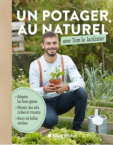 Un potager au naturel avec Tom le Jardinier | Éditions Albin Michel
