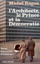 Couverture de L'Architecte, le Prince et la Démocratie