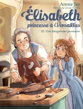 Couverture de Elisabeth, princesse à Versailles - tome 22 - Une dangereuse promesse